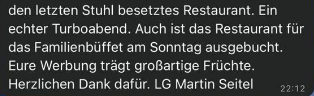 Ausschnitt der WhatsApp-Nachricht von Martin Seitel, 22:12 Uhr: „den letzten Stuhl besetztes Restaurant. Ein echter Turboabend. Auch ist das Restaurant für das Familienbüffet am Sonntag ausgebucht. Eure Werbung trägt großartige Früchte. Herzlichen Dank dafür. LG Martin Seitel“